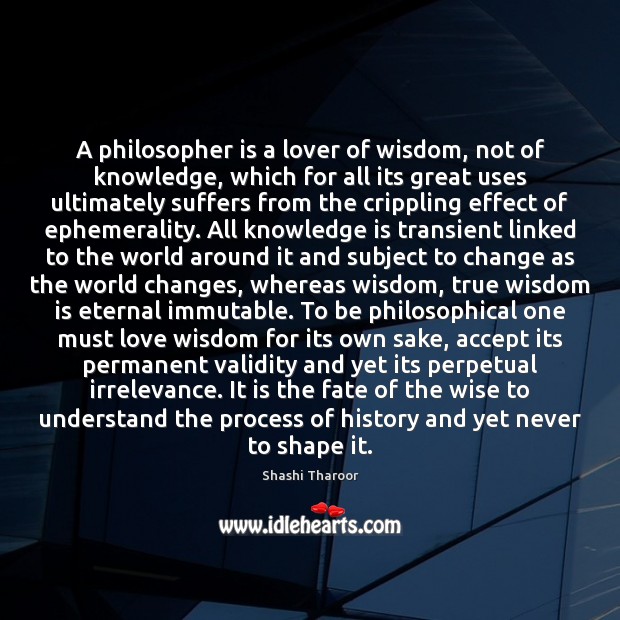 A philosopher is a lover of wisdom, not of knowledge, which for Knowledge Quotes Image