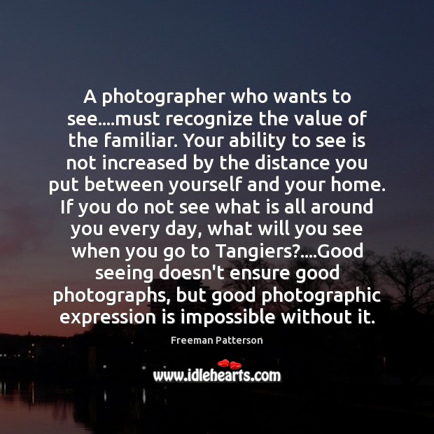 A photographer who wants to see….must recognize the value of the Value Quotes Image
