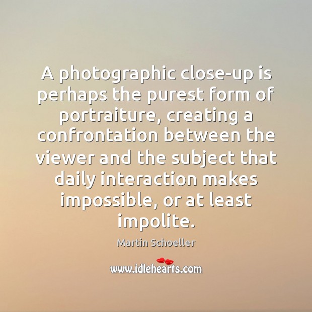 A photographic close-up is perhaps the purest form of portraiture, creating a Image