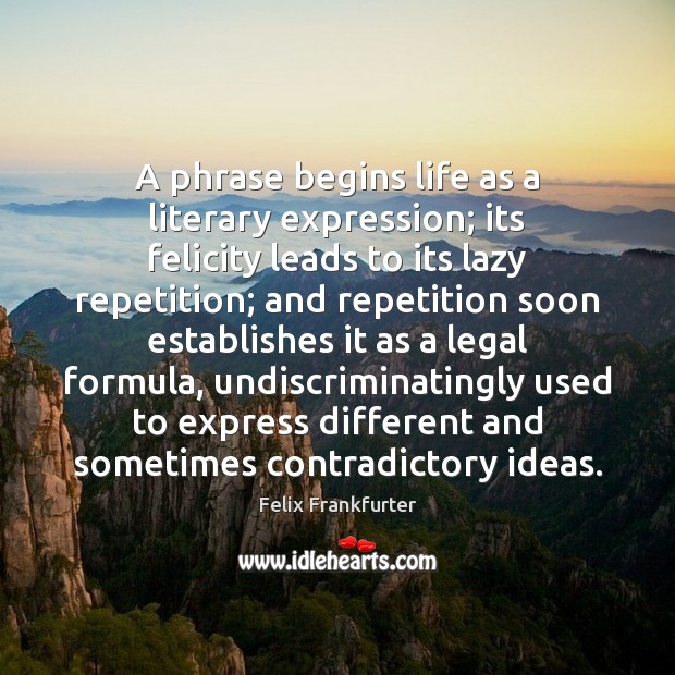 A phrase begins life as a literary expression; its felicity leads to Image