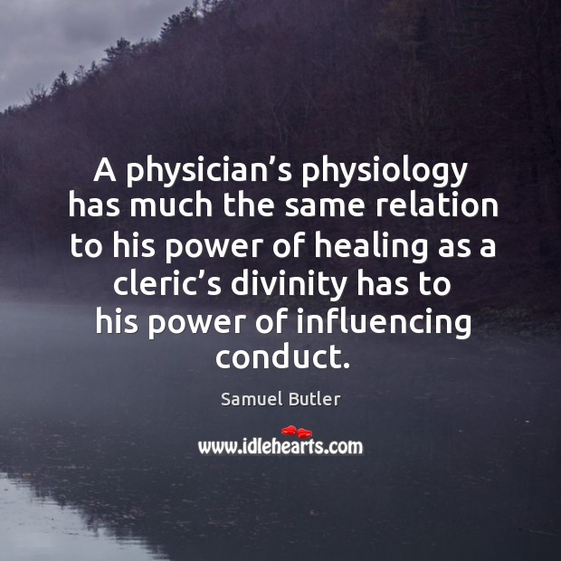A physician’s physiology has much the same relation to his power Image