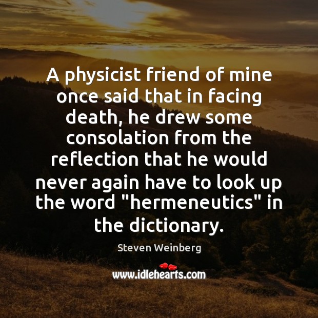 A physicist friend of mine once said that in facing death, he Image