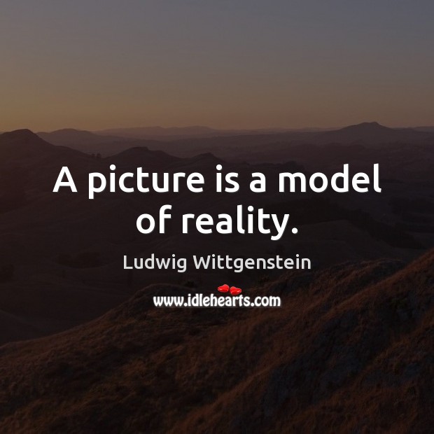 A picture is a model of reality. Image