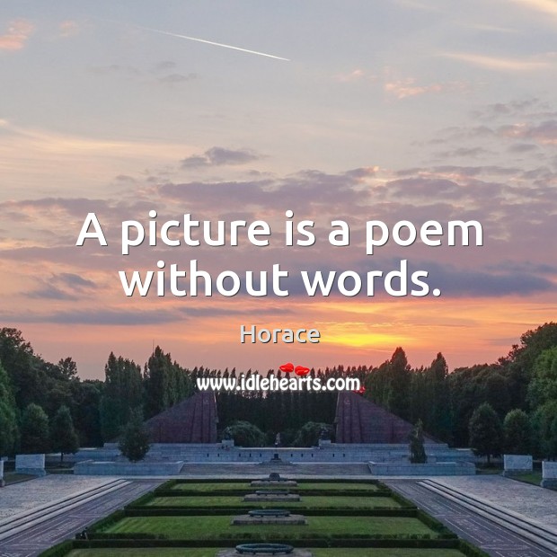 A picture is a poem without words. Horace Picture Quote