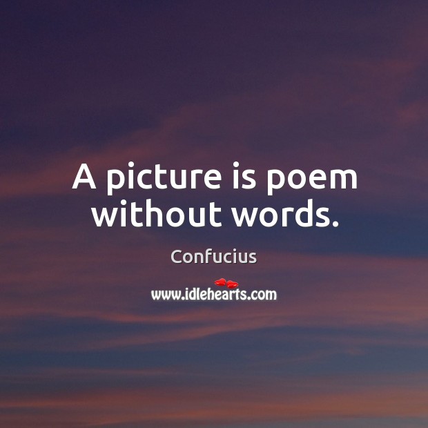 A picture is poem without words. Image