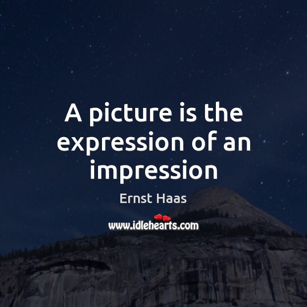 A picture is the expression of an impression Image
