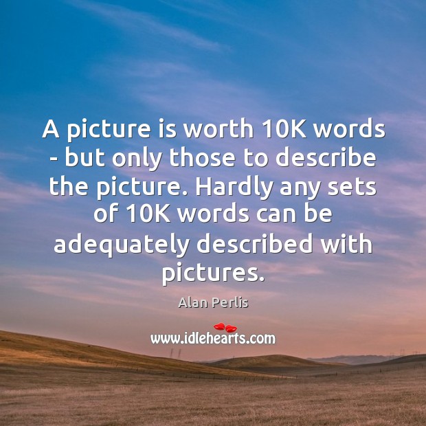 A picture is worth 10K words – but only those to describe Image