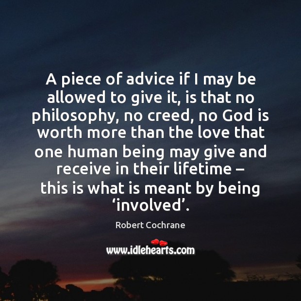 A piece of advice if I may be allowed to give it, Robert Cochrane Picture Quote