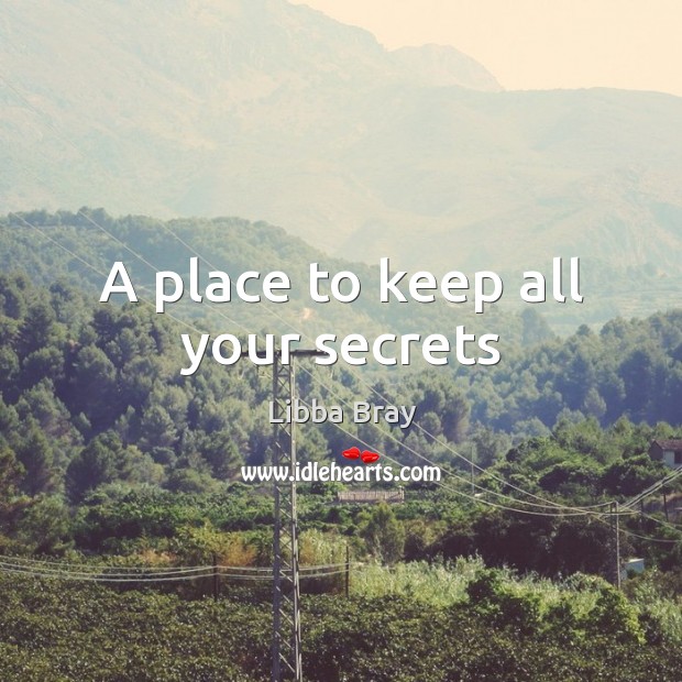 A place to keep all your secrets Libba Bray Picture Quote