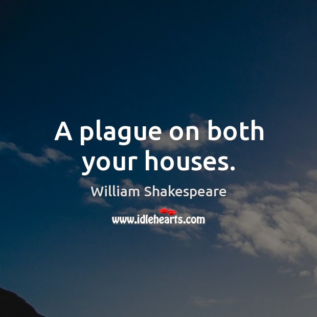A plague on both your houses. Image