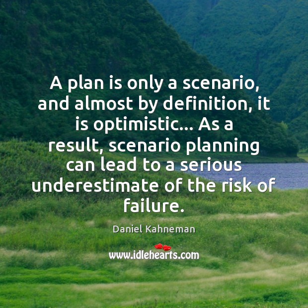 A plan is only a scenario, and almost by definition, it is Underestimate Quotes Image