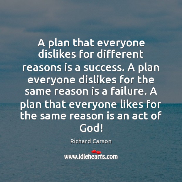 A plan that everyone dislikes for different reasons is a success. A Image