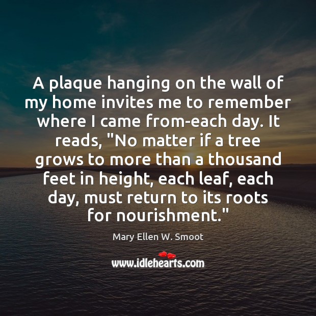 A plaque hanging on the wall of my home invites me to Mary Ellen W. Smoot Picture Quote