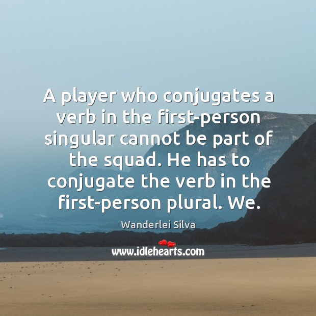 A player who conjugates a verb in the first-person singular cannot be Wanderlei Silva Picture Quote