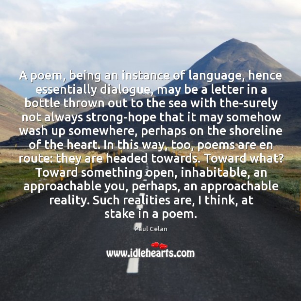 A poem, being an instance of language, hence essentially dialogue, may be Paul Celan Picture Quote