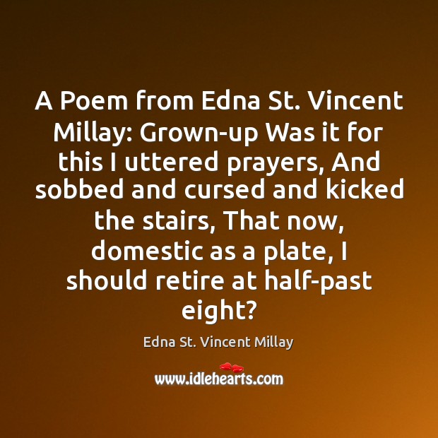 A Poem from Edna St. Vincent Millay: Grown-up Was it for this Edna St. Vincent Millay Picture Quote