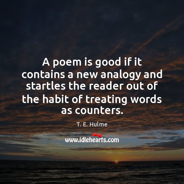 A poem is good if it contains a new analogy and startles T. E. Hulme Picture Quote