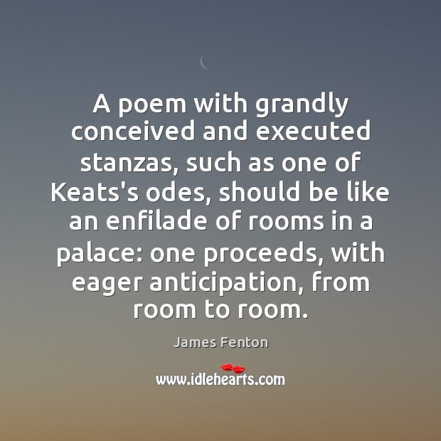 A poem with grandly conceived and executed stanzas, such as one of James Fenton Picture Quote