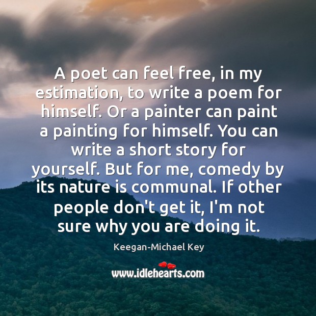 A poet can feel free, in my estimation, to write a poem Keegan-Michael Key Picture Quote