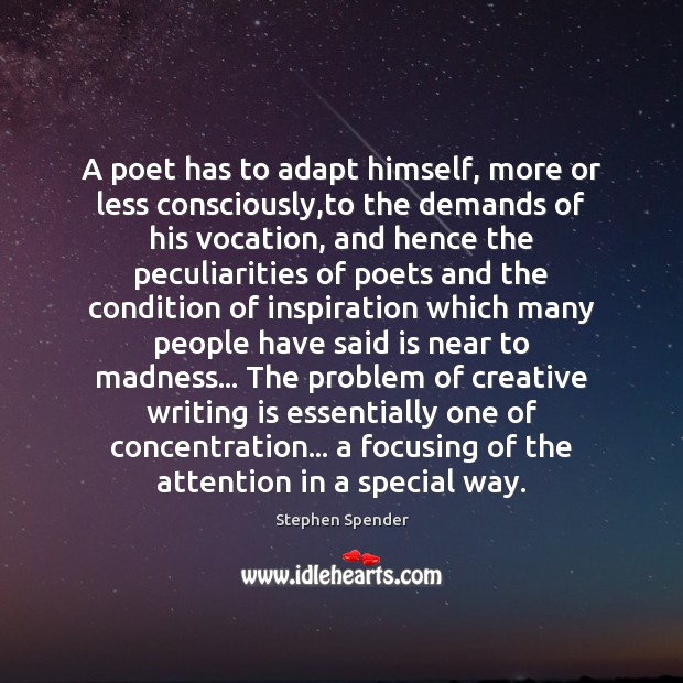A poet has to adapt himself, more or less consciously,to the Image