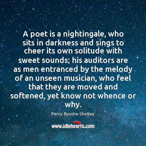 A poet is a nightingale, who sits in darkness and sings to Percy Bysshe Shelley Picture Quote