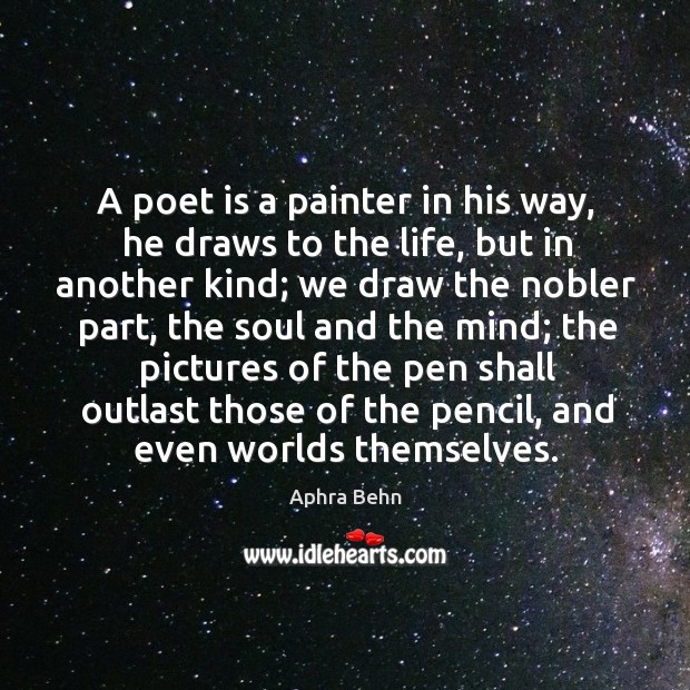 A poet is a painter in his way, he draws to the Image