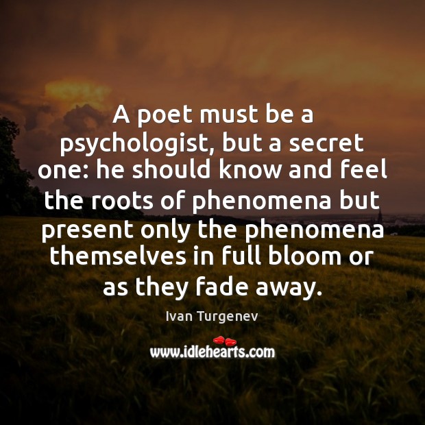 A poet must be a psychologist, but a secret one: he should Ivan Turgenev Picture Quote