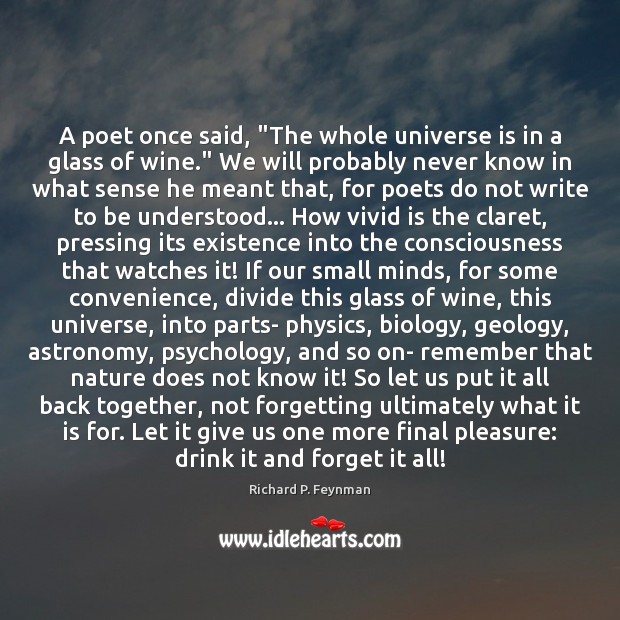 A poet once said, “The whole universe is in a glass of Richard P. Feynman Picture Quote