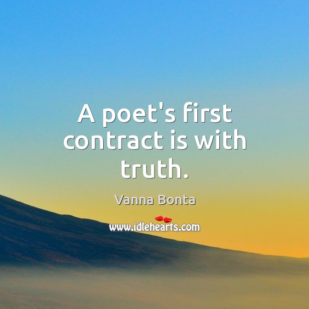 A poet’s first contract is with truth. Vanna Bonta Picture Quote