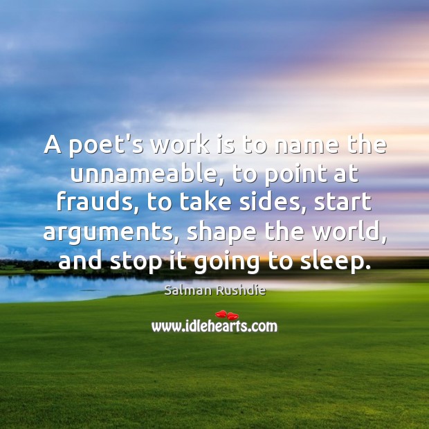A poet’s work is to name the unnameable, to point at frauds, Salman Rushdie Picture Quote
