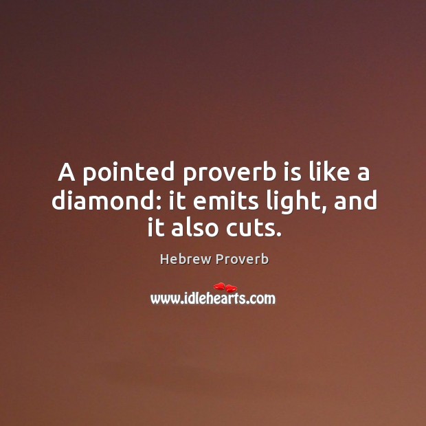 A pointed proverb is like a diamond: it emits light, and it also cuts. Hebrew Proverbs Image