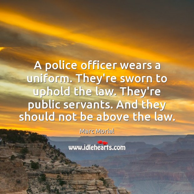 A police officer wears a uniform. They’re sworn to uphold the law. Marc Morial Picture Quote