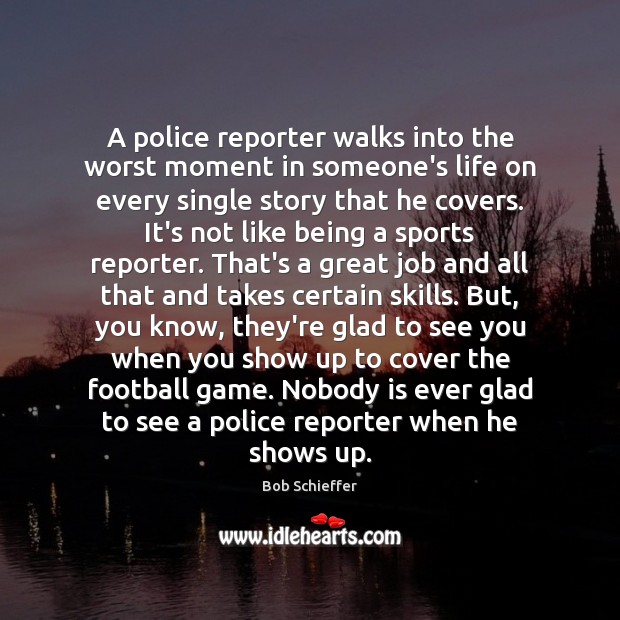 A police reporter walks into the worst moment in someone’s life on Bob Schieffer Picture Quote