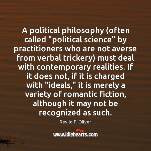 A political philosophy (often called “political science” by practitioners who are not Revilo P. Oliver Picture Quote