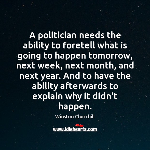 A politician needs the ability to foretell what is going to happen Image