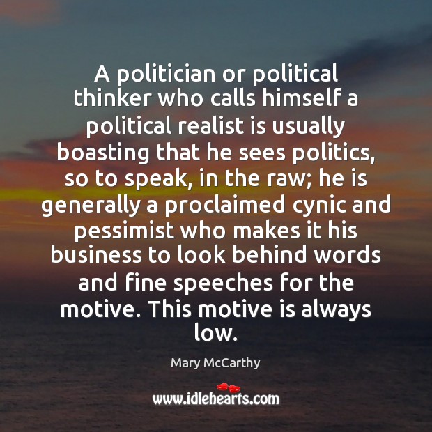 A politician or political thinker who calls himself a political realist is Mary McCarthy Picture Quote