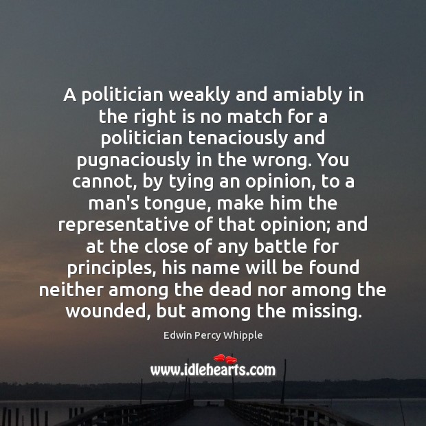 A politician weakly and amiably in the right is no match for Edwin Percy Whipple Picture Quote