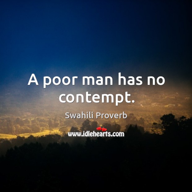 A poor man has no contempt. Swahili Proverbs Image