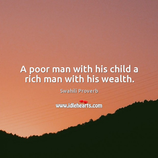 A poor man with his child a rich man with his wealth. Swahili Proverbs Image
