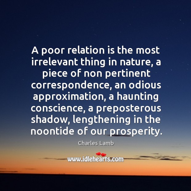 A poor relation is the most irrelevant thing in nature, a piece Charles Lamb Picture Quote