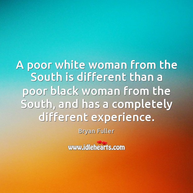 A poor white woman from the South is different than a poor Bryan Fuller Picture Quote