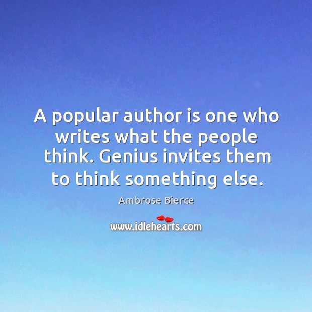 A popular author is one who writes what the people think. Genius Image