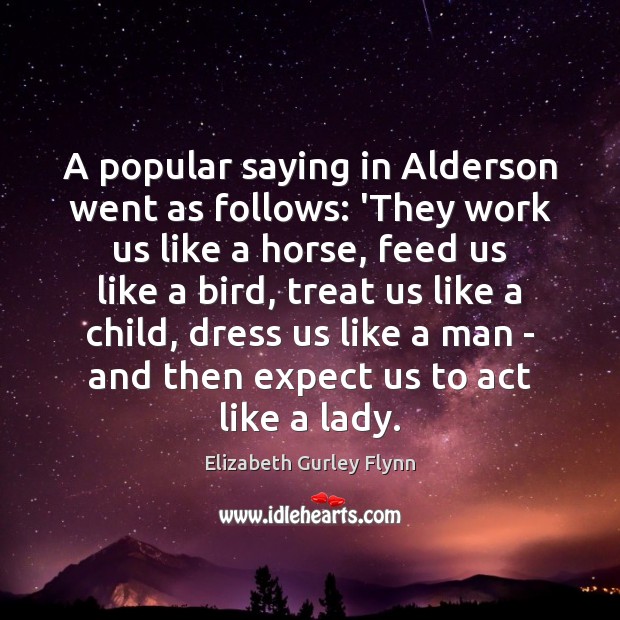 A popular saying in Alderson went as follows: ‘They work us like Elizabeth Gurley Flynn Picture Quote