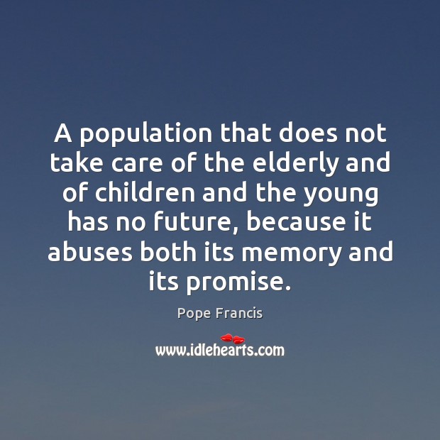 A population that does not take care of the elderly and of Promise Quotes Image