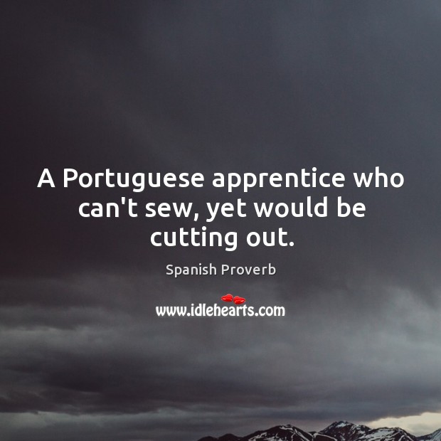 A portuguese apprentice who can’t sew, yet would be cutting out. Image