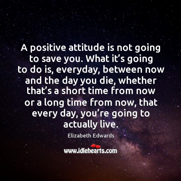 A positive attitude is not going to save you. Positive Attitude Quotes Image