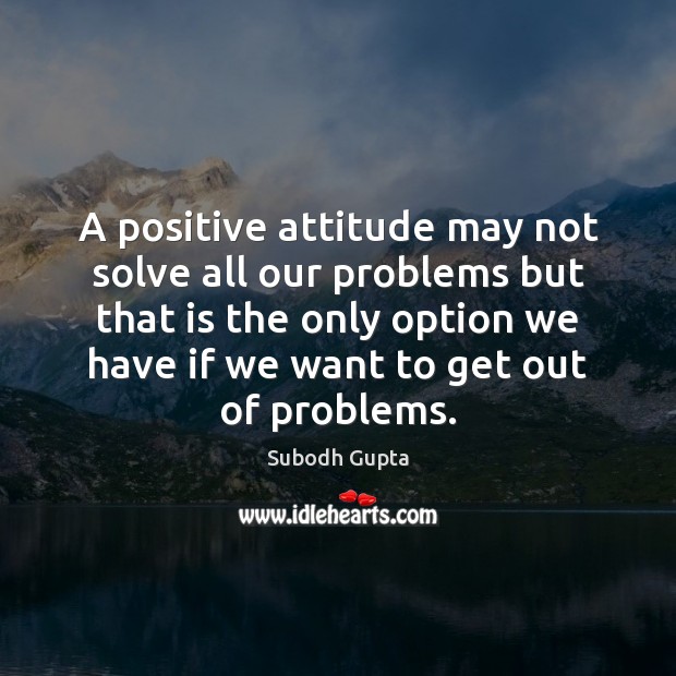 A positive attitude may not solve all our problems but that is Positive Attitude Quotes Image
