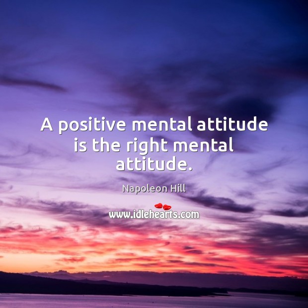 A positive mental attitude is the right mental attitude. Attitude Quotes Image