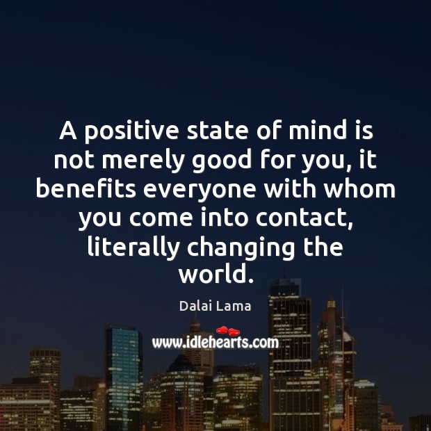 A positive state of mind is not merely good for you, it Image