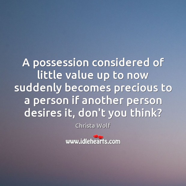 A possession considered of little value up to now suddenly becomes precious Image